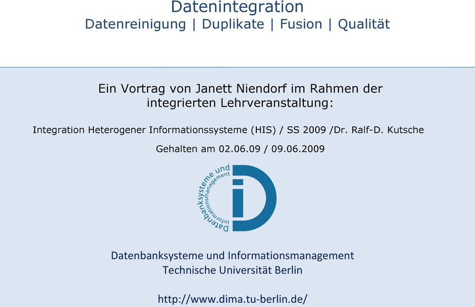 Informationssysteme (HIS) / SS 2009 /Dr. Ralf-D. Kutsche Gehalten am 02.06.