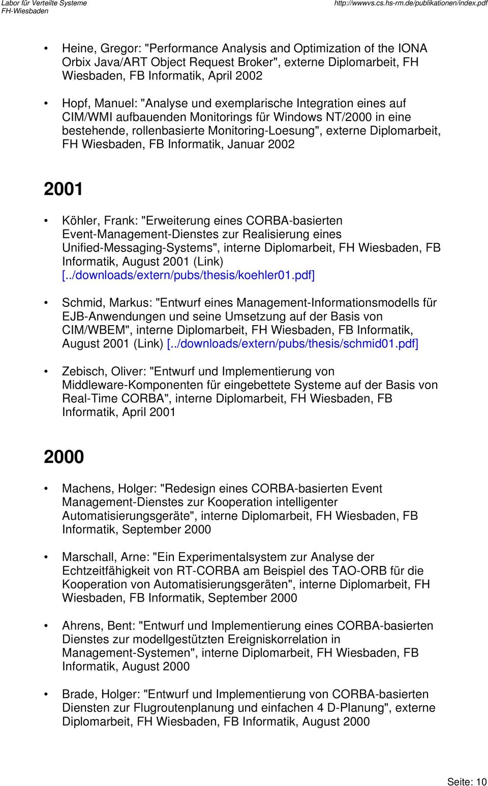 Januar 2002 2001 Köhler, Frank: "Erweiterung eines CORBA-basierten Event-Management-Dienstes zur Realisierung eines Unified-Messaging-Systems", interne Diplomarbeit, FH Wiesbaden, FB Informatik,