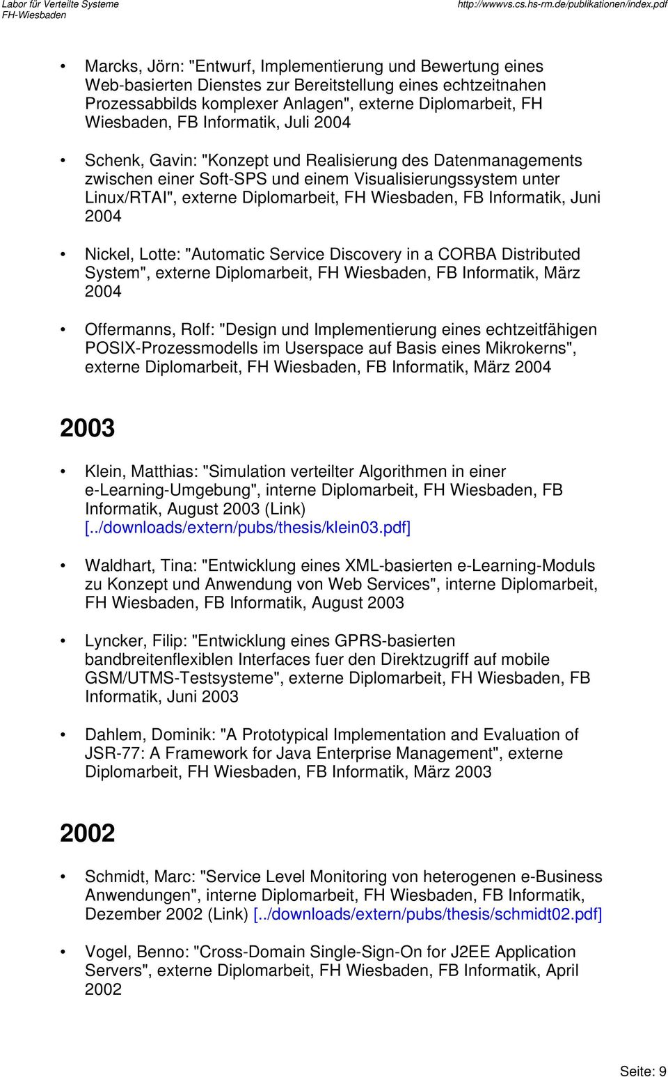 Informatik, Juni 2004 Nickel, Lotte: "Automatic Service Discovery in a CORBA Distributed System", externe Diplomarbeit, FH Wiesbaden, FB Informatik, März 2004 Offermanns, Rolf: "Design und