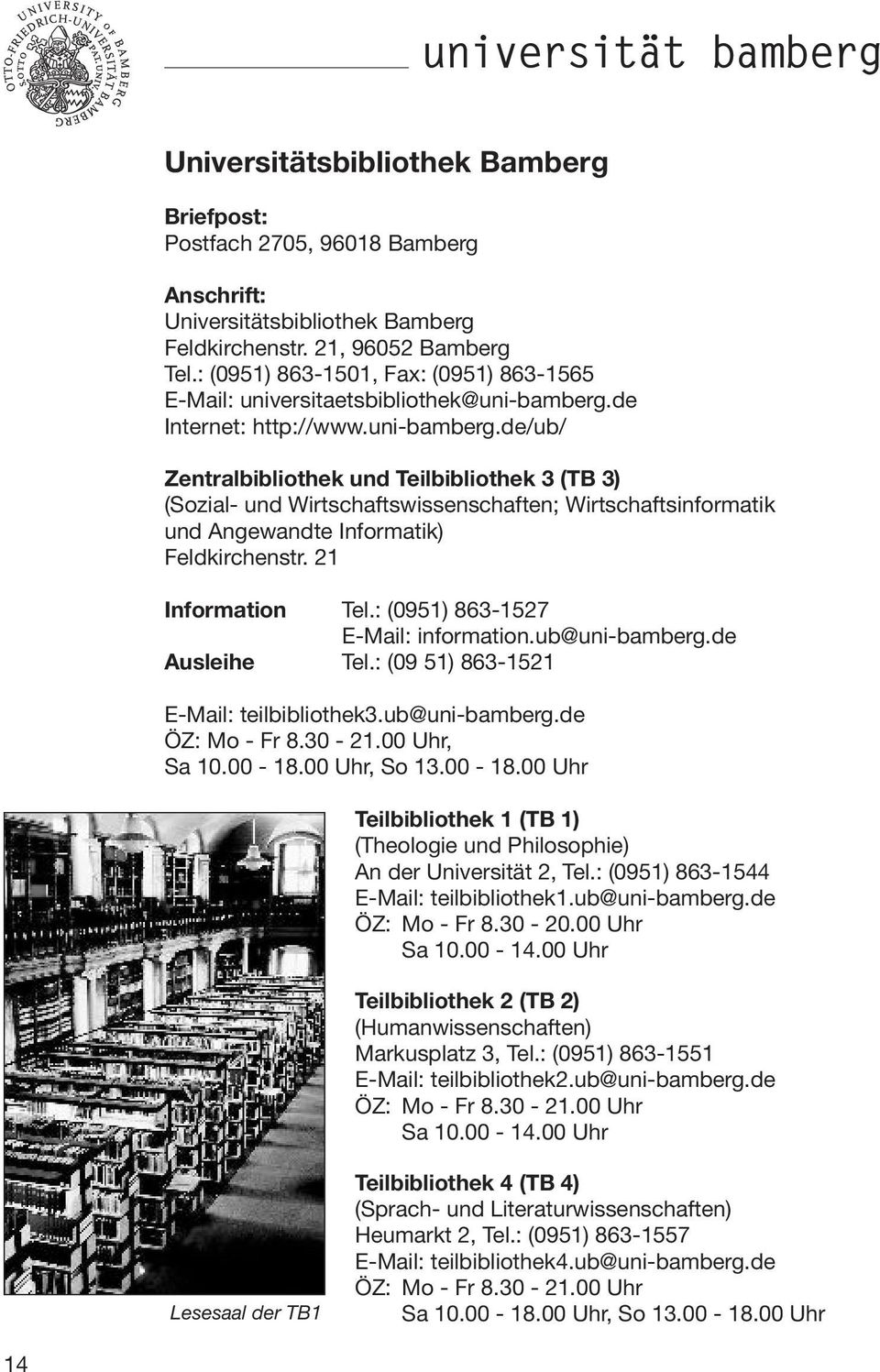 de Internet: http://www.uni-bamberg.de/ub/ Zentralbibliothek und Teilbibliothek 3 (TB 3) (Sozial- und Wirtschaftswissenschaften; Wirtschaftsinformatik und Angewandte Informatik) Feldkirchenstr.