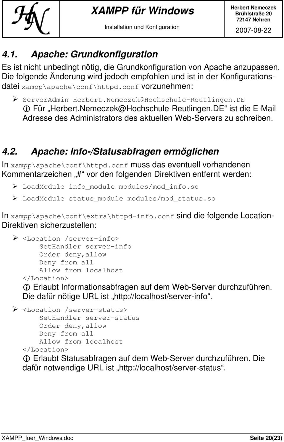 Nemeczek@Hochschule-Reutlingen.DE ist die E-Mail Adresse des Administrators des aktuellen Web-Servers zu schreiben. 4.2. Apache: Info-/Statusabfragen ermöglichen In xampp\apache\conf\httpd.