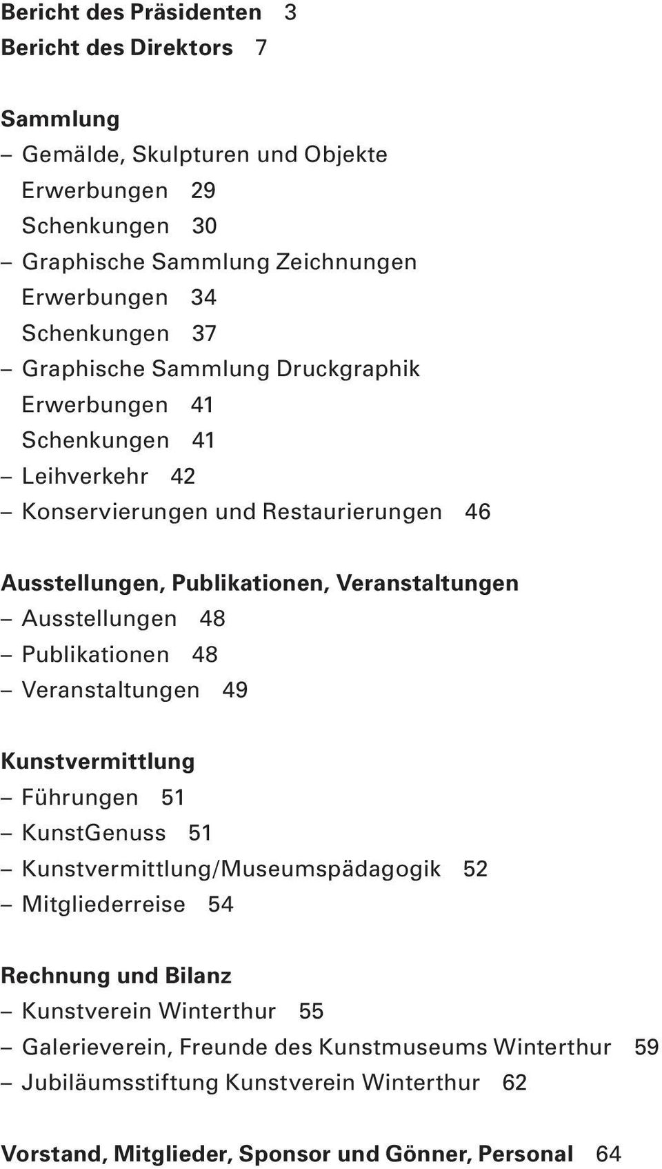 Veranstaltungen Ausstellungen 48 Publikationen 48 Veranstaltungen 49 Kunstvermittlung Führungen 51 KunstGenuss 51 Kunstvermittlung/Museumspädagogik 52 Mitgliederreise 54