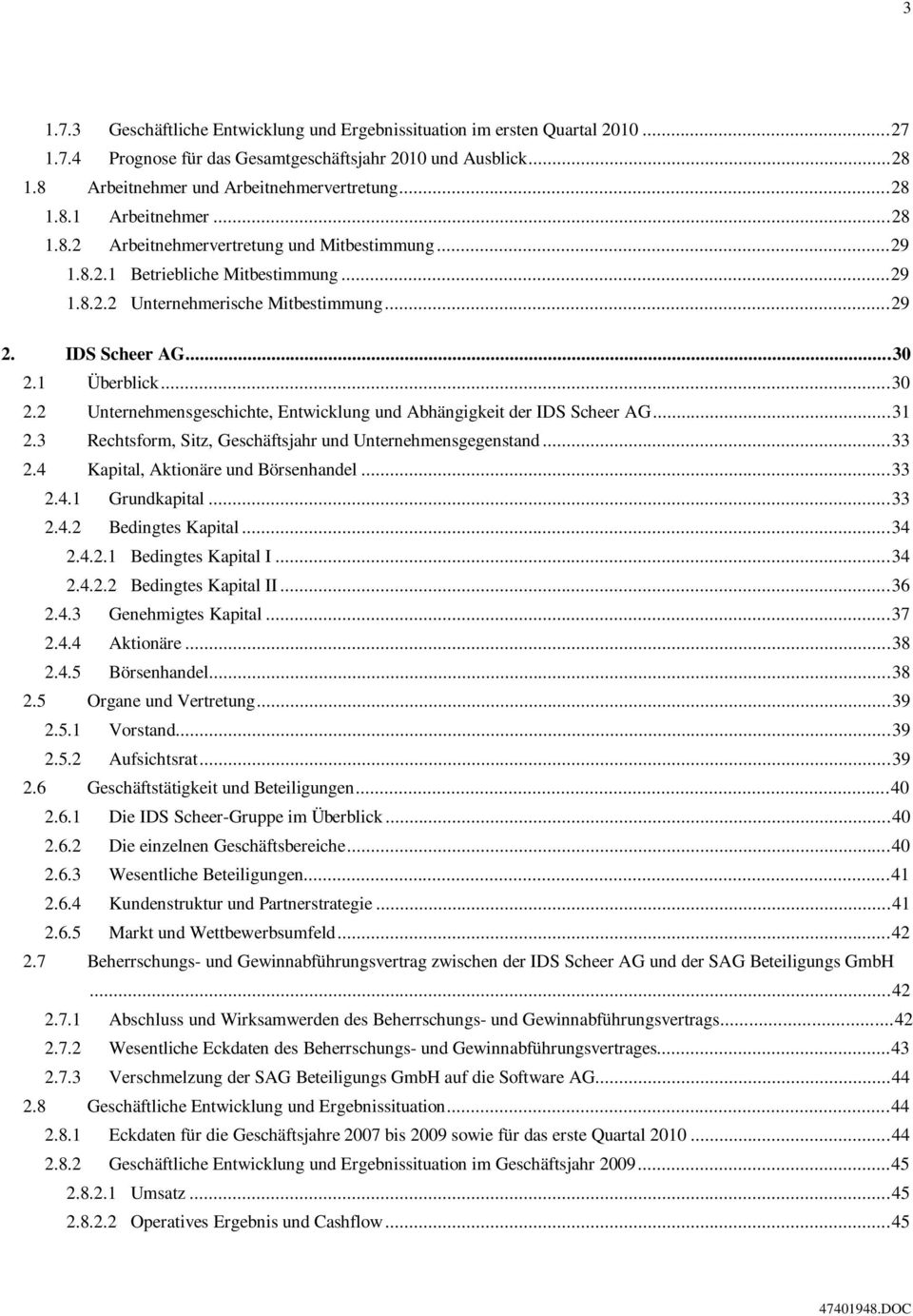 1 Überblick...30 2.2 Unternehmensgeschichte, Entwicklung und Abhängigkeit der IDS Scheer AG...31 2.3 Rechtsform, Sitz, Geschäftsjahr und Unternehmensgegenstand...33 2.