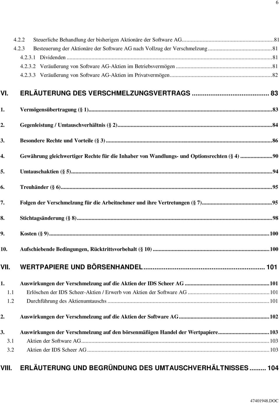 ..84 3. Besondere Rechte und Vorteile ( 3)...86 4. Gewährung gleichwertiger Rechte für die Inhaber von Wandlungs- und Optionsrechten ( 4)...90 5. Umtauschaktien ( 5)...94 6. Treuhänder ( 6)...95 7.