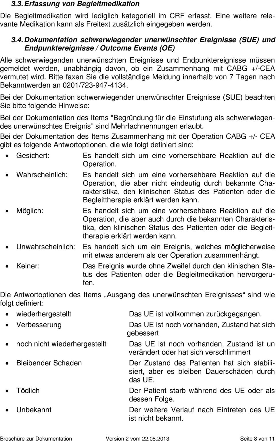 unabhängig davon, ob ein Zusammenhang mit CABG +/-CEA vermutet wird. Bitte faxen Sie die vollständige Meldung innerhalb von 7 Tagen nach Bekanntwerden an 0201/723-947-4134.