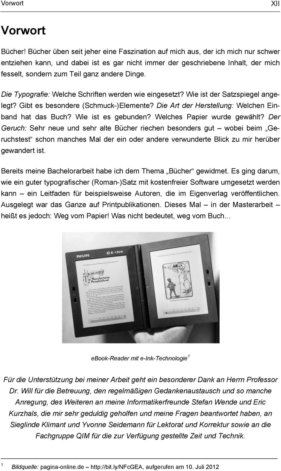 Dinge. Die Typografie: Welche Schriften werden wie eingesetzt? Wie ist der Satzspiegel angelegt? Gibt es besondere (Schmuck-)Elemente? Die Art der Herstellung: Welchen Einband hat das Buch?