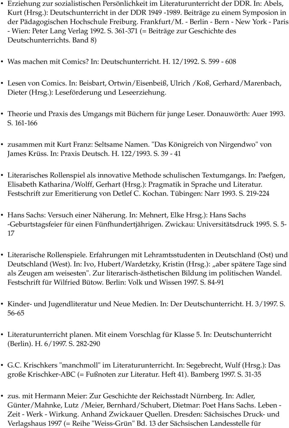 Band 8) Was machen mit Comics? In: Deutschunterricht. H. 12/1992. S. 599-608 Lesen von Comics. In: Beisbart, Ortwin/Eisenbeiß, Ulrich /Koß, Gerhard/Marenbach, Dieter (Hrsg.