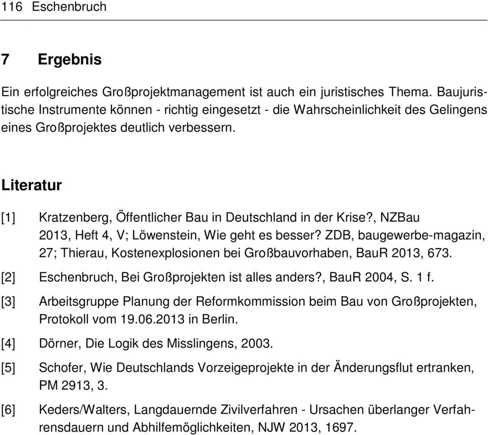 Literatur [1] Kratzenberg, Öffentlicher Bau in Deutschland in der Krise?, NZBau 2013, Heft 4, V; Löwenstein, Wie geht es besser?