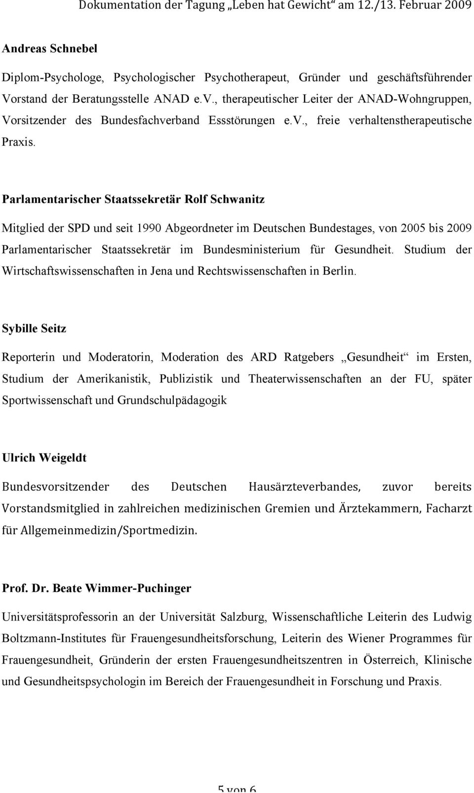 Parlamentarischer Staatssekretär Rolf Schwanitz Mitglied der SPD und seit 1990 Abgeordneter im Deutschen Bundestages, von 2005 bis 2009 Parlamentarischer Staatssekretär im Bundesministerium für