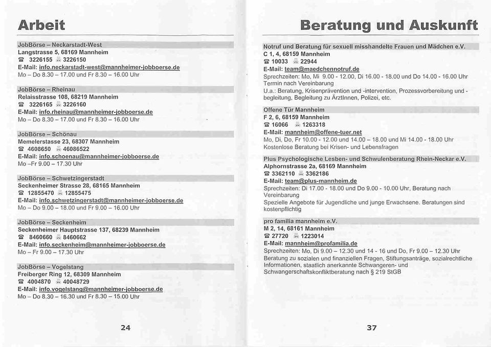 00 Uhr JobBörse - Schönau Memelerstasse 23, 68307 Mannheim S 4608650 ~ 46086522 E-Mail: info.schoenau@mannheimer-jobboerse.de Mo-Fr 9.00-17.