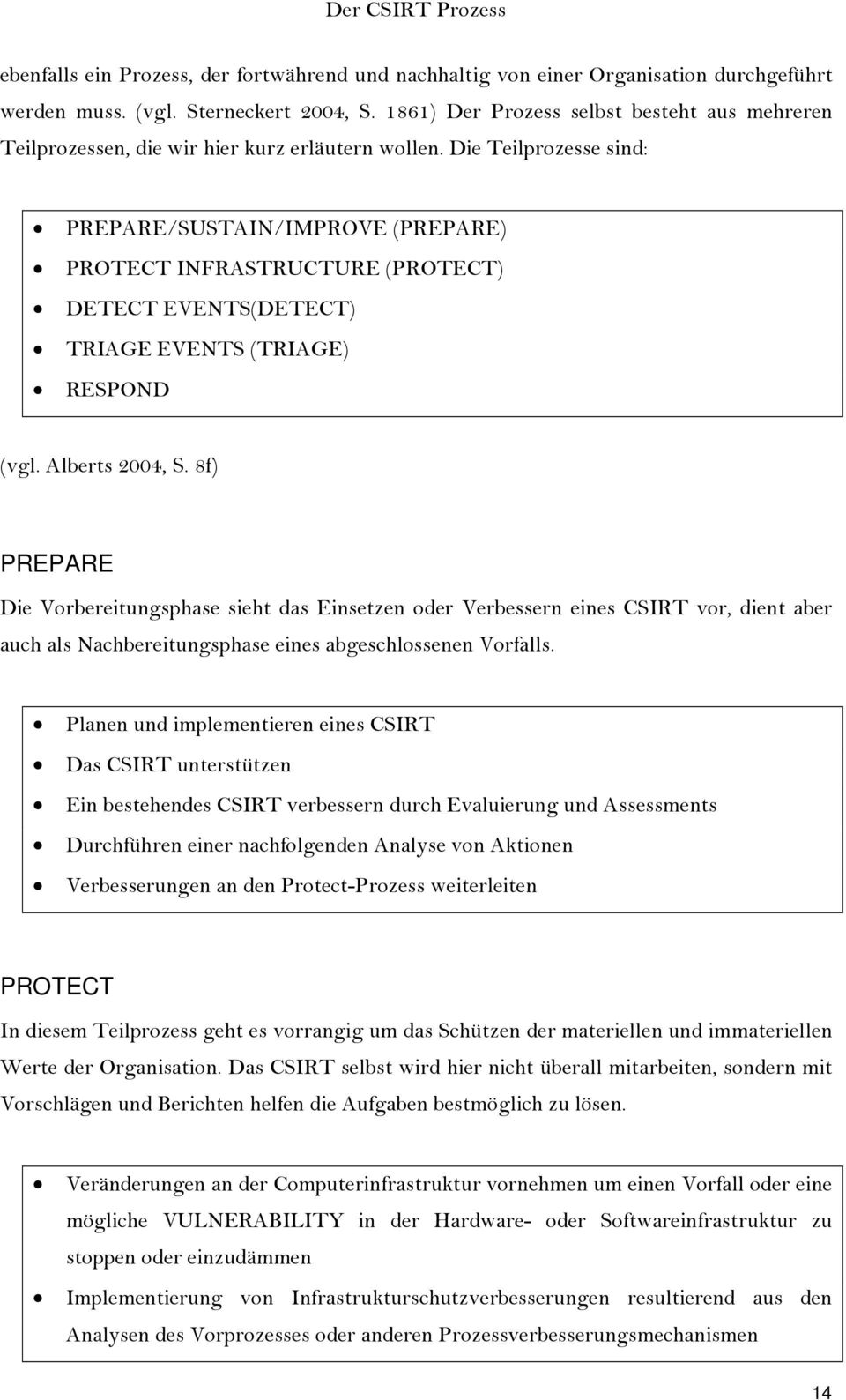 Die Teilprozesse sind: PREPARE/SUSTAIN/IMPROVE (PREPARE) PROTECT INFRASTRUCTURE (PROTECT) DETECT EVENTS(DETECT) TRIAGE EVENTS (TRIAGE) RESPOND (vgl. Alberts 2004, S.