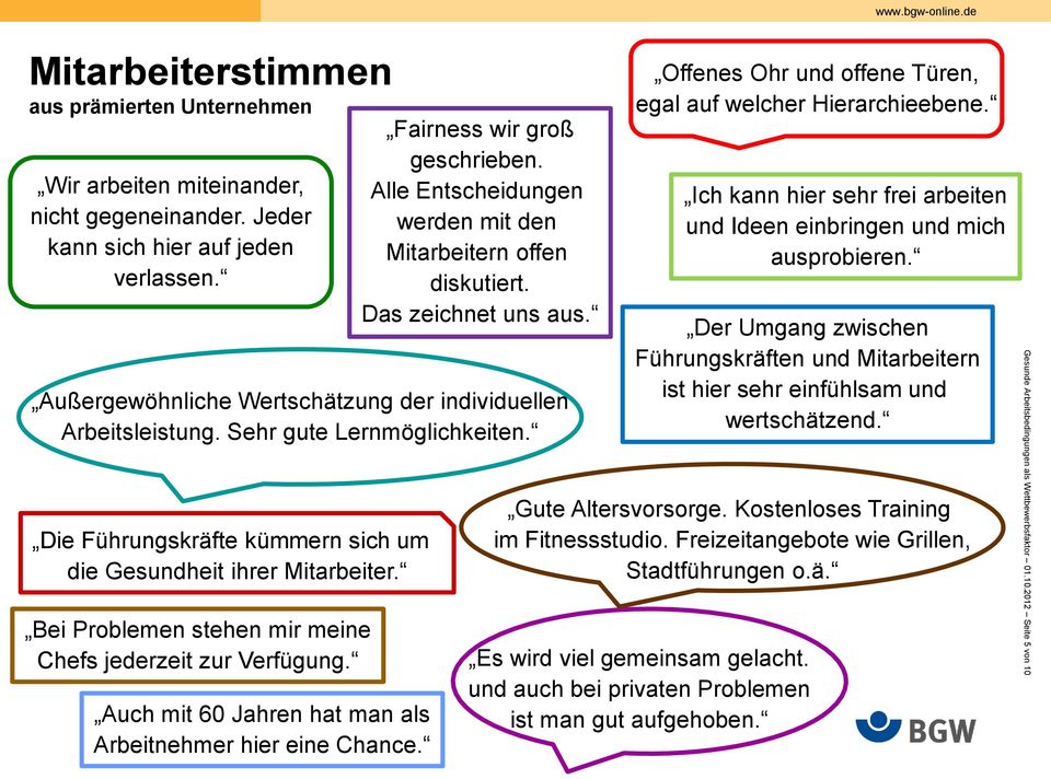 Die Führungskräfte kümmern sich um die Gesundheit ihrer Mitarbeiter. Bei Problemen stehen mir meine Chefs jederzeit zur Verfügung. Auch mit 60 Jahren hat man als Arbeitnehmer hier eine Chance.