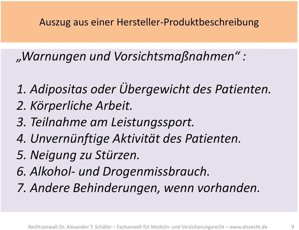 Unvernünftige Aktivität des Patienten. 5. Neigung zu Stürzen. 6. Alkohol- und Drogenmissbrauch. 7.