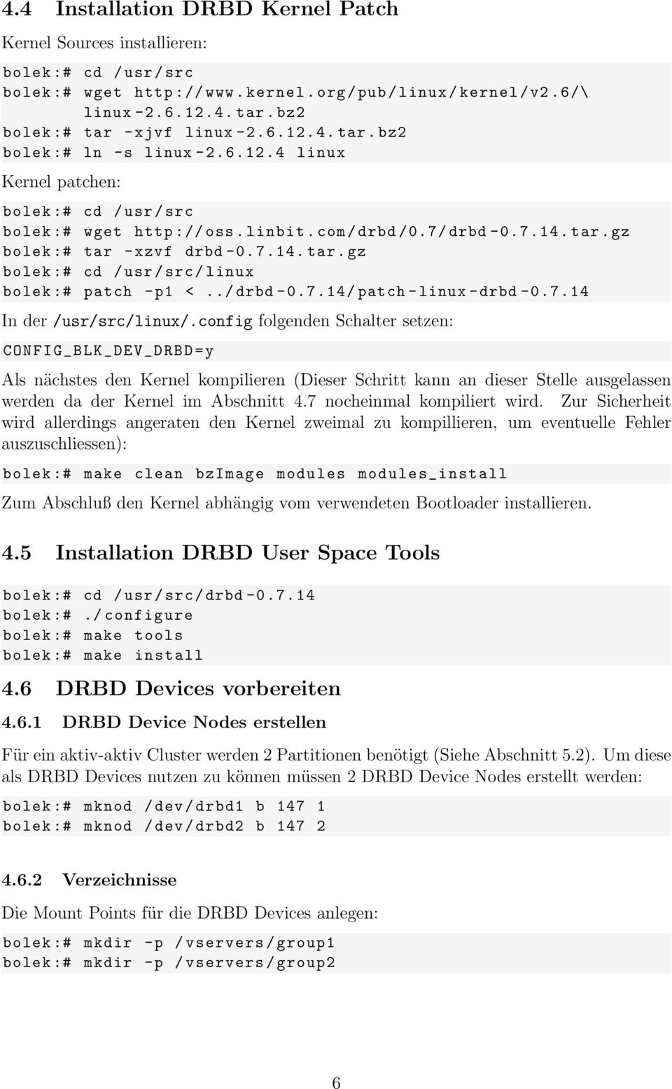 tar.gz bolek :# tar - xzvf drbd -0.7.14. tar. gz bolek :# cd / usr / src / linux bolek :# patch -p1 <../ drbd -0.7.14/ patch - linux -drbd -0.7.14 In der /usr/src/linux/.