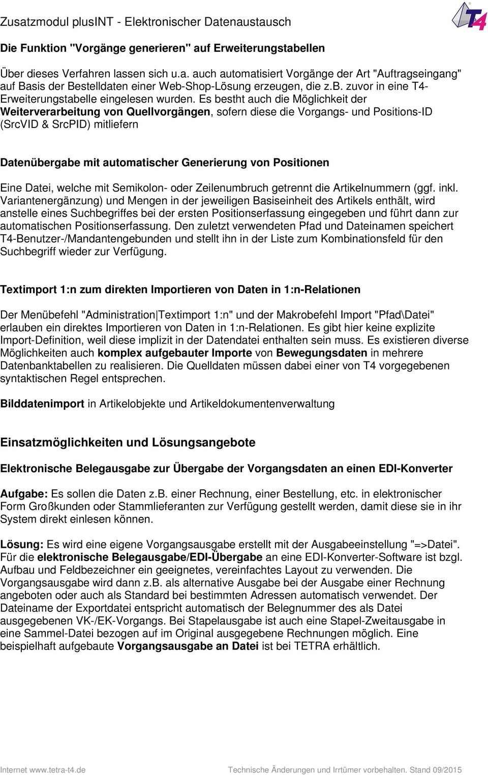 Es bestht auch die Möglichkeit der Weiterverarbeitung von Quellvorgängen, sofern diese die Vorgangs- und Positions-ID (SrcVID & SrcPID) mitliefern Datenübergabe mit automatischer Generierung von