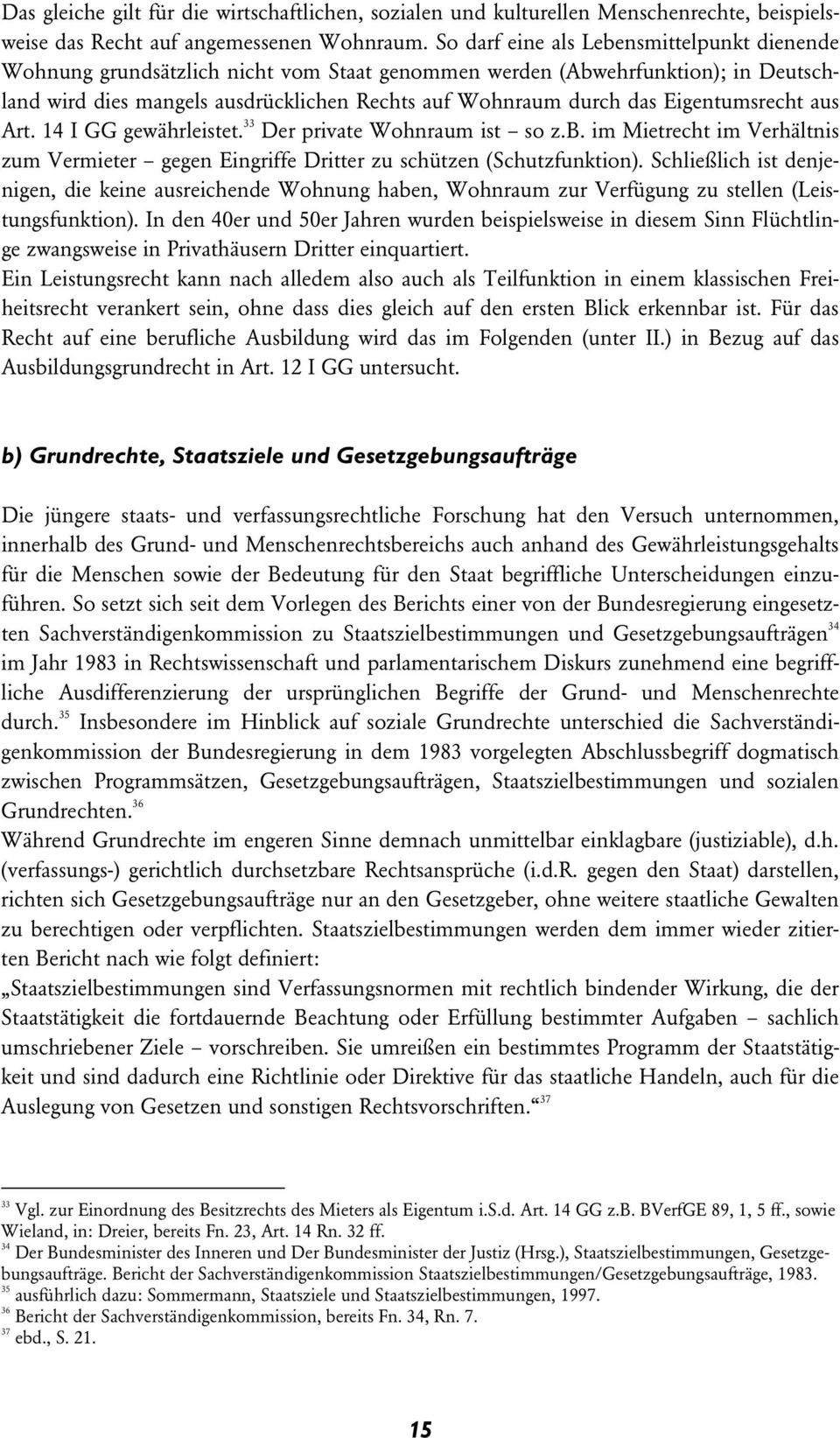 Eigentumsrecht aus Art. 14 I GG gewährleistet. 33 Der private Wohnraum ist so z.b. im Mietrecht im Verhältnis zum Vermieter gegen Eingriffe Dritter zu schützen (Schutzfunktion).