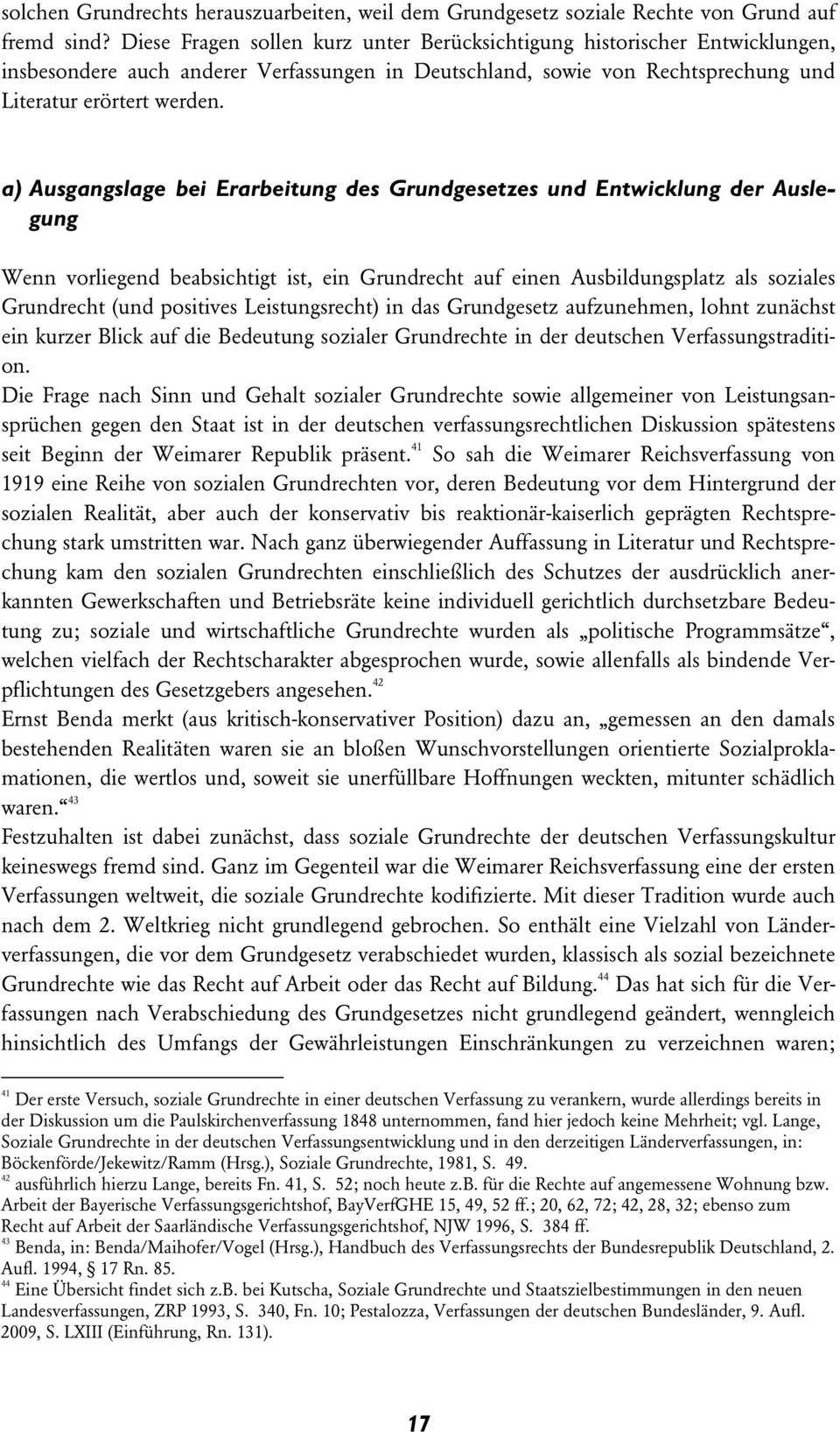 a) Ausgangslage bei Erarbeitung des Grundgesetzes und Entwicklung der Auslegung Wenn vorliegend beabsichtigt ist, ein Grundrecht auf einen Ausbildungsplatz als soziales Grundrecht (und positives