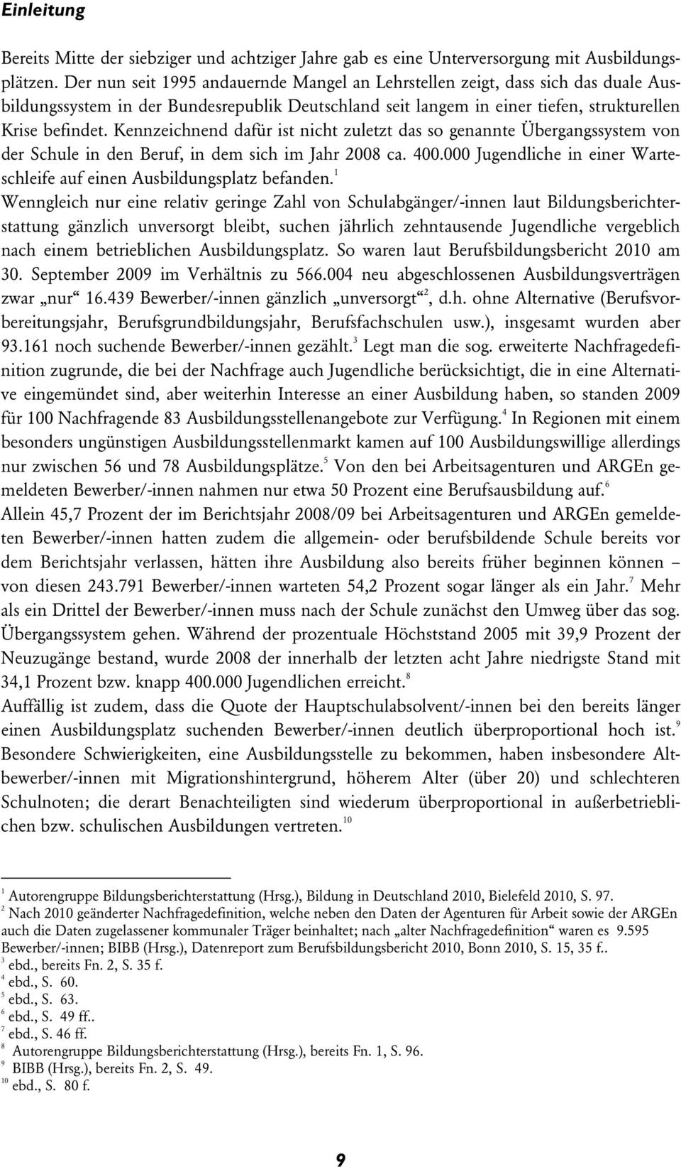 Kennzeichnend dafür ist nicht zuletzt das so genannte Übergangssystem von der Schule in den Beruf, in dem sich im Jahr 2008 ca. 400.