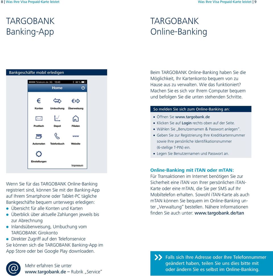 So melden Sie sich zum Online-Banking an: l Öffnen Sie www.targobank.de l Klicken Sie auf Login rechts oben auf der Seite. l Wählen Sie Benutzernamen & Passwort anlegen.