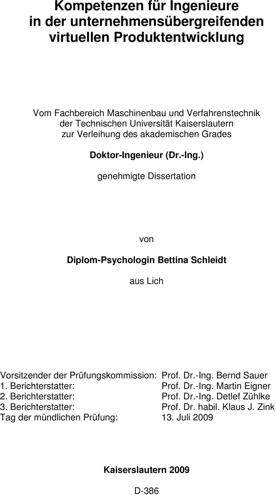 nieur (Dr.-Ing.) genehmigte Dissertation von Diplom-Psychologin Bettina Schleidt aus Lich Vorsitzender der Prüfungskommission: Prof. Dr.-Ing. Bernd Sauer 1.