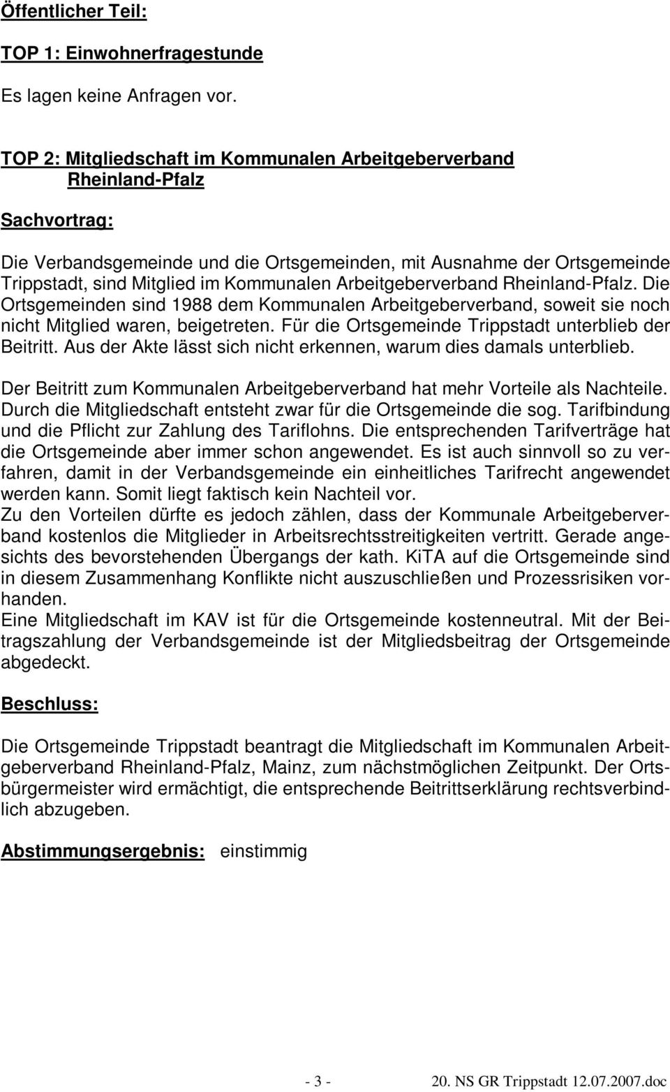 Arbeitgeberverband Rheinland-Pfalz. Die Ortsgemeinden sind 1988 dem Kommunalen Arbeitgeberverband, soweit sie noch nicht Mitglied waren, beigetreten.