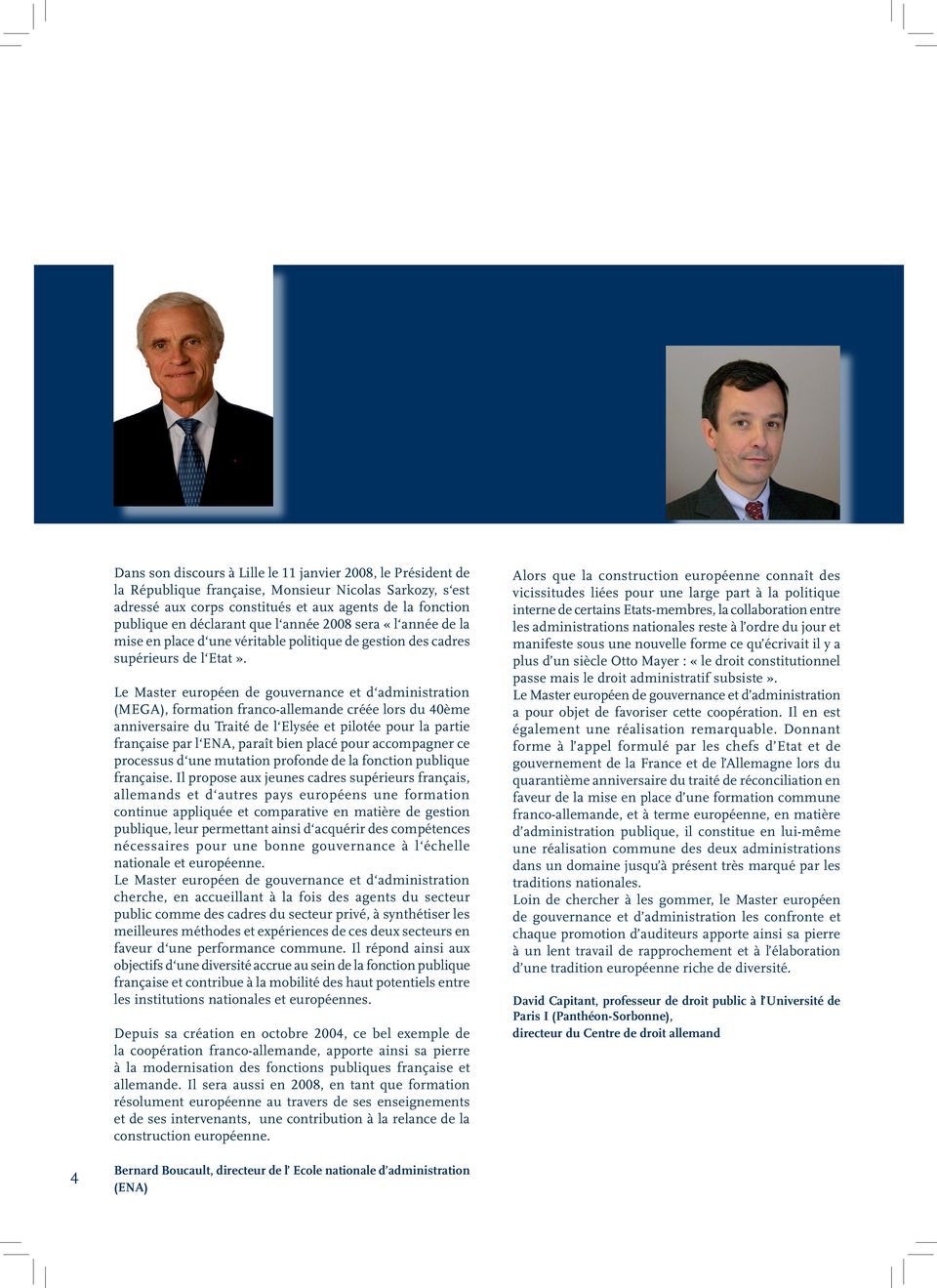 Le Master européen de gouvernance et d administration (MEGA), formation franco-allemande créée lors du 40ème anniversaire du Traité de l Elysée et pilotée pour la partie française par l ENA, paraît