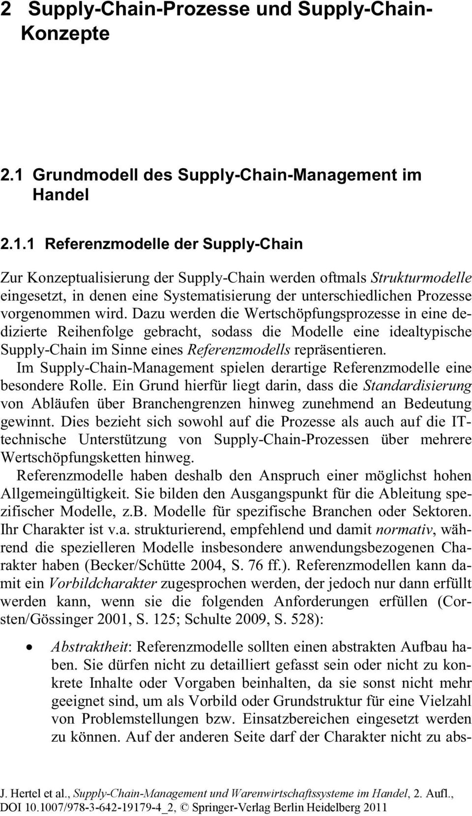 1 Referenzmodelle der Supply-Chain Zur Konzeptualisierung der Supply-Chain werden oftmals Strukturmodelle eingesetzt, in denen eine Systematisierung der unterschiedlichen Prozesse vorgenommen wird.