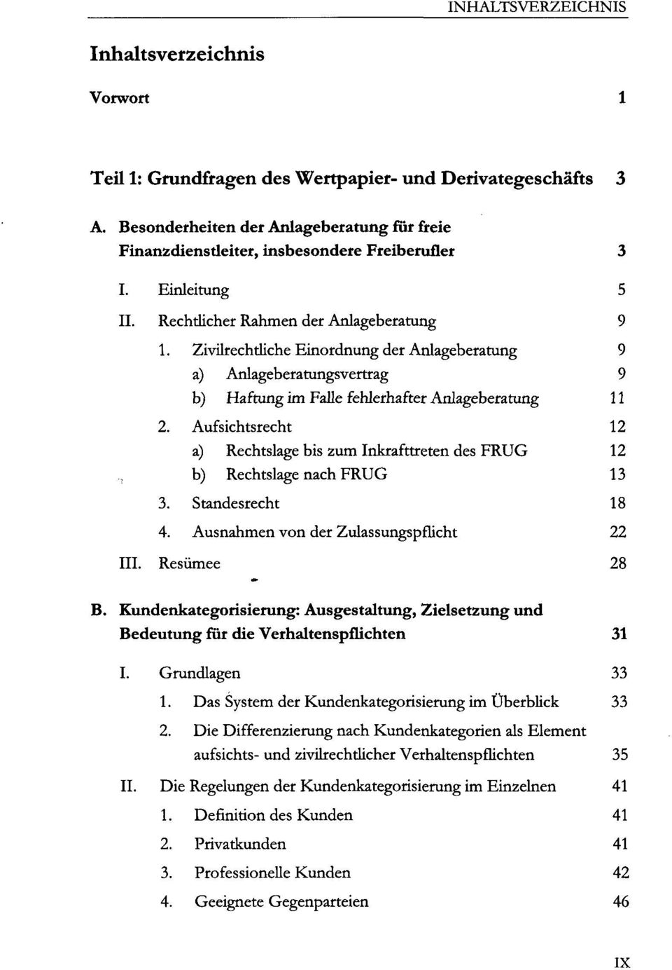 Aufsichtsrecht 12 a) Rechtslage bis zum Inkrafttreten des FRUG 12 b) Rechtslage nach FRUG 13 3. Standesrecht 18 4. Ausnahmen von der Zulassungspflicht 22 III. Resümee 28 B.