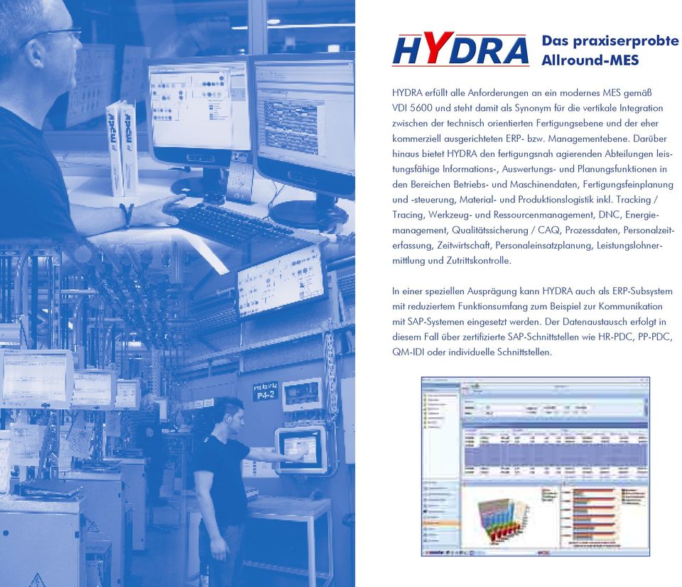 Darüber hinaus bie tet HYDRA den fer tigungsnah agierenden Abteilungen leistungsfähige Informations -, Auswertungs- und Planungsfunktionen in den Bereichen Betriebs- und Maschinendaten,