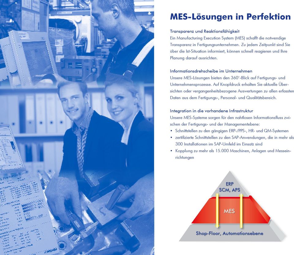 Informationsdrehscheibe im Unternehmen Unsere MES-Lösun gen bieten den 360 -Blick auf Fertigungs- und Unternehmensprozesse.