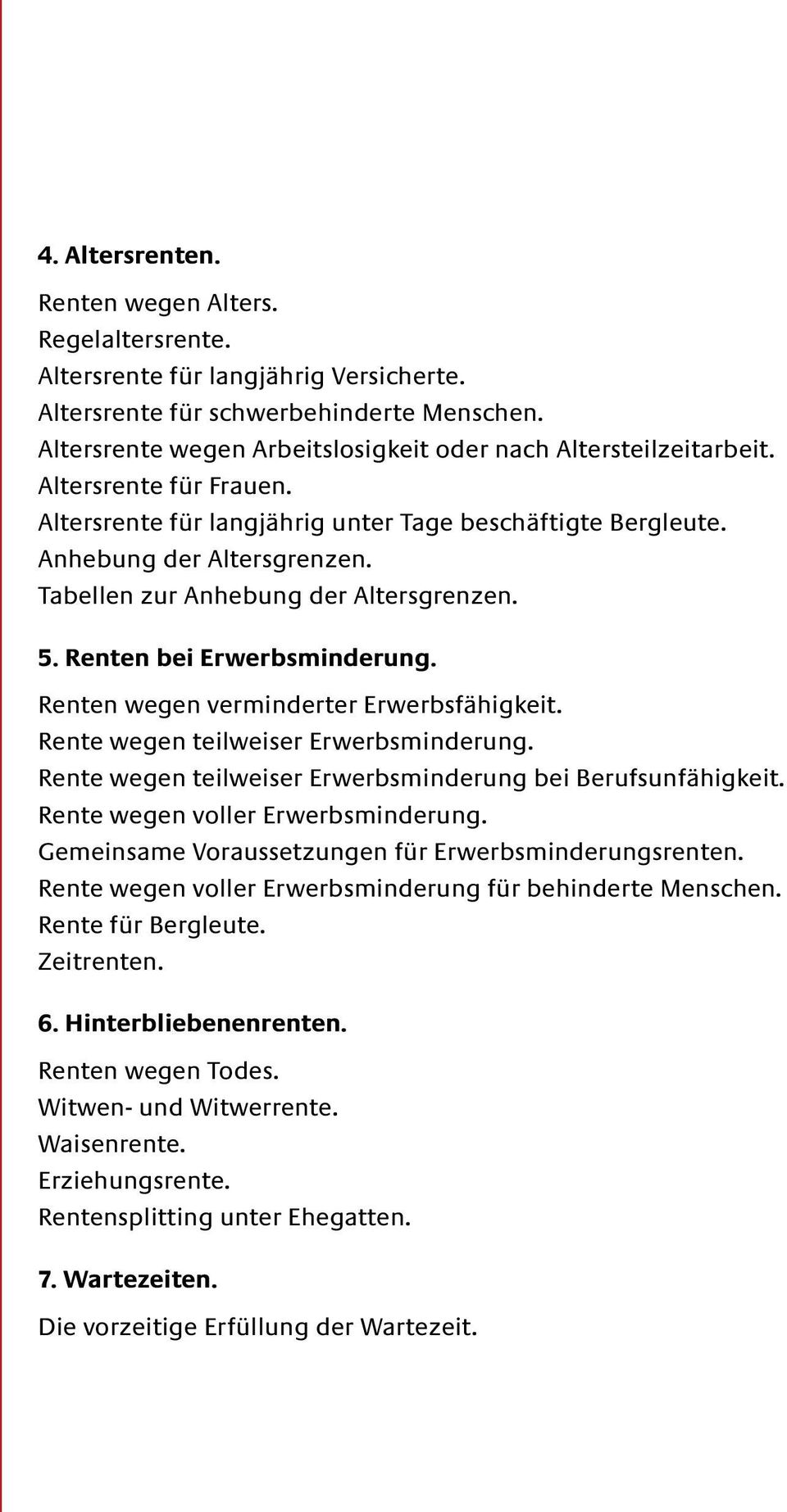 Tabellen zur Anhebung der Altersgrenzen. 5. Renten bei Erwerbsminderung. Renten wegen verminderter Erwerbsfähigkeit. Rente wegen teilweiser Erwerbsminderung.