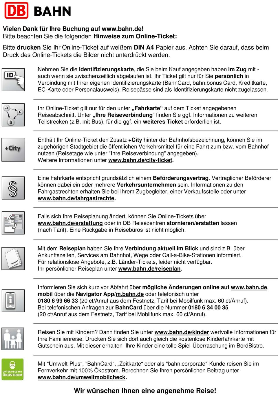 Nehmen Sie die Identifizierungskarte, die Sie beim Kauf angegeben haben im Zug mit - auch wenn sie zwischenzeitlich abgelaufen ist.