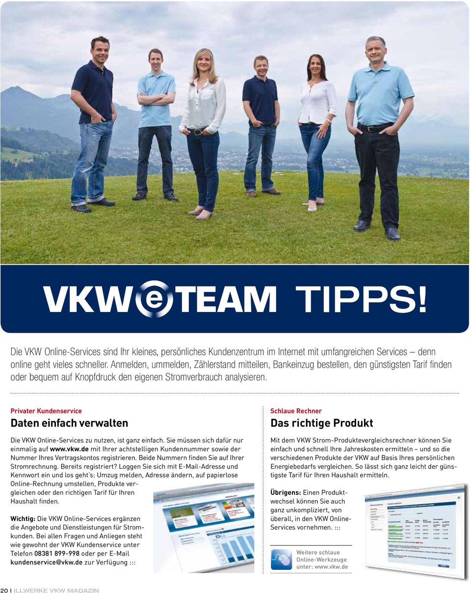 Privater Kundenservice Daten einfach verwalten Die VKW Online-Services zu nutzen, ist ganz einfach. Sie müssen sich dafür nur einmalig auf www.vkw.