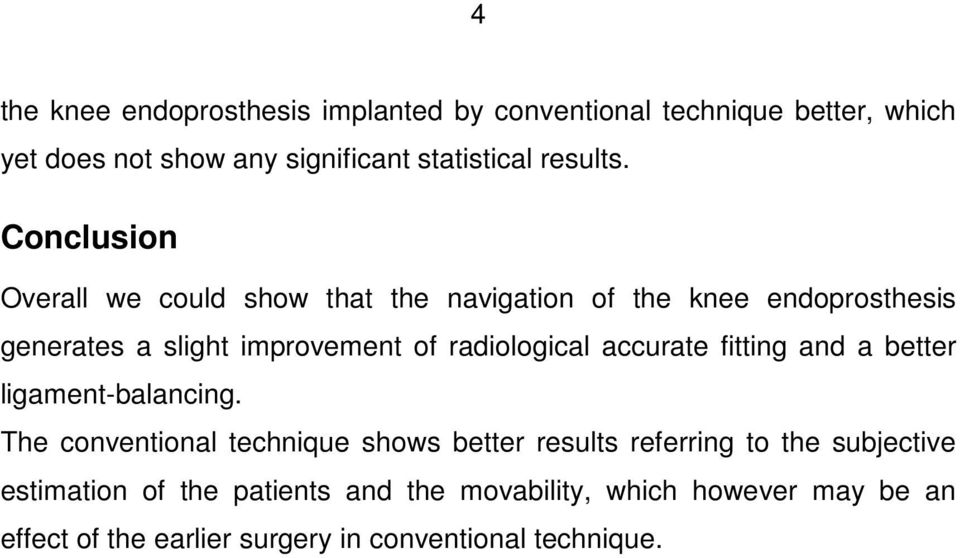Conclusion Overall we could show that the navigation of the knee endoprosthesis generates a slight improvement of radiological