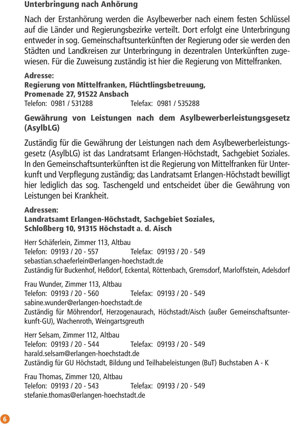 Für die Zuweisung zuständig ist hier die Regierung von Mittelfranken.