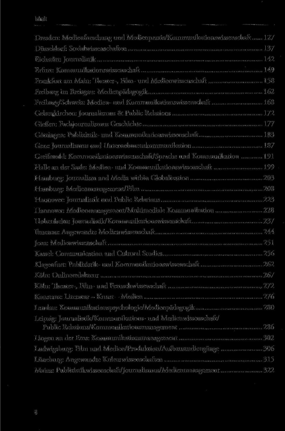 172 Gießen: Fachjournalismus Geschichte 177 Göttingen: Publizistik- und Kommunikationswissenschaft 183 Graz: Journalismus und Unternehmenskommunikation 187 Greifswald: