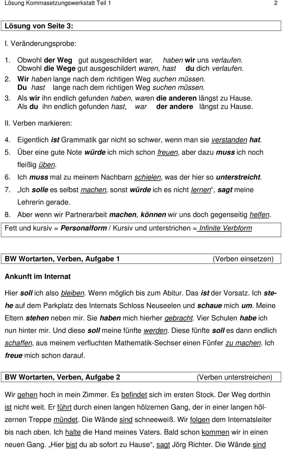 Als wir ihn endlich gefunden haben, waren die anderen längst zu Hause. Als du ihn endlich gefunden hast, war der andere längst zu Hause. II. Verben markieren: 4.