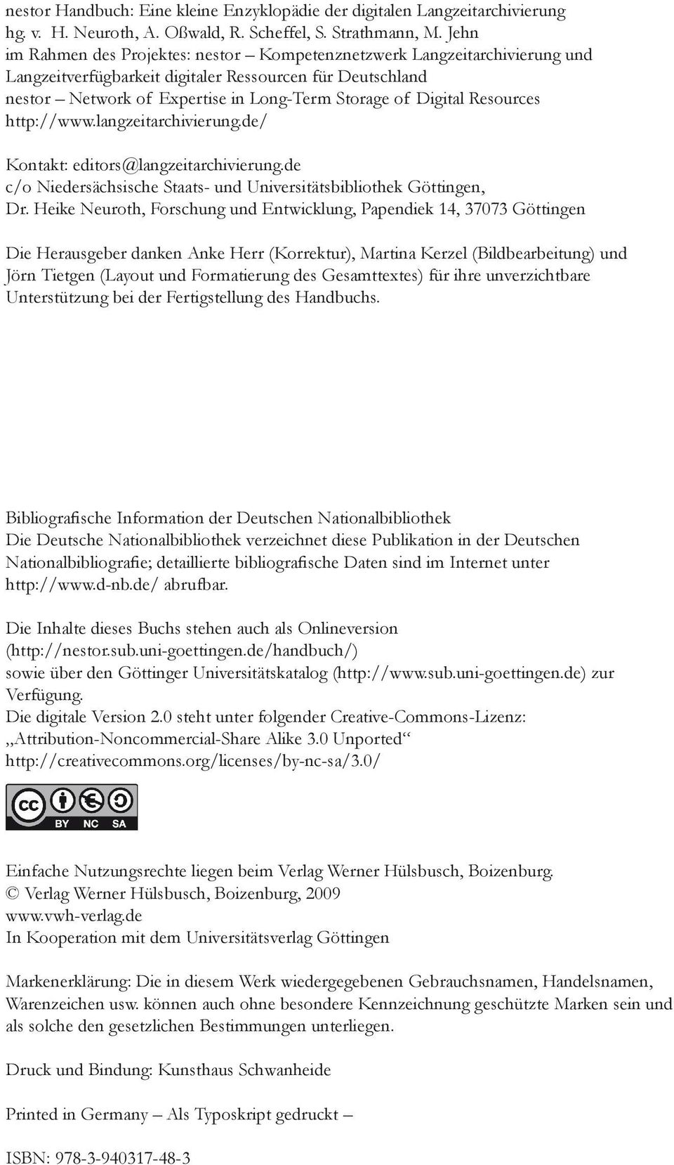 Resources http://www.langzeitarchivierung.de/ Kontakt: editors@langzeitarchivierung.de c/o Niedersächsische Staats- und Universitätsbibliothek Göttingen, Dr.