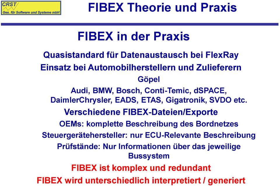 Verschiedene FIBEX-Dateien/Exporte OEMs: komplette Beschreibung des Bordnetzes Steuergerätehersteller: nur ECU-Relevante