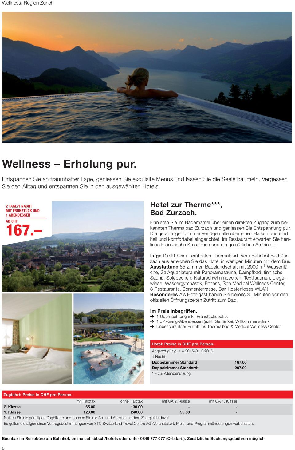 Flanieren Sie im Bademantel über einen direkten Zugang zum bekannten Thermalbad Zurzach und geniessen Sie Entspannung pur.