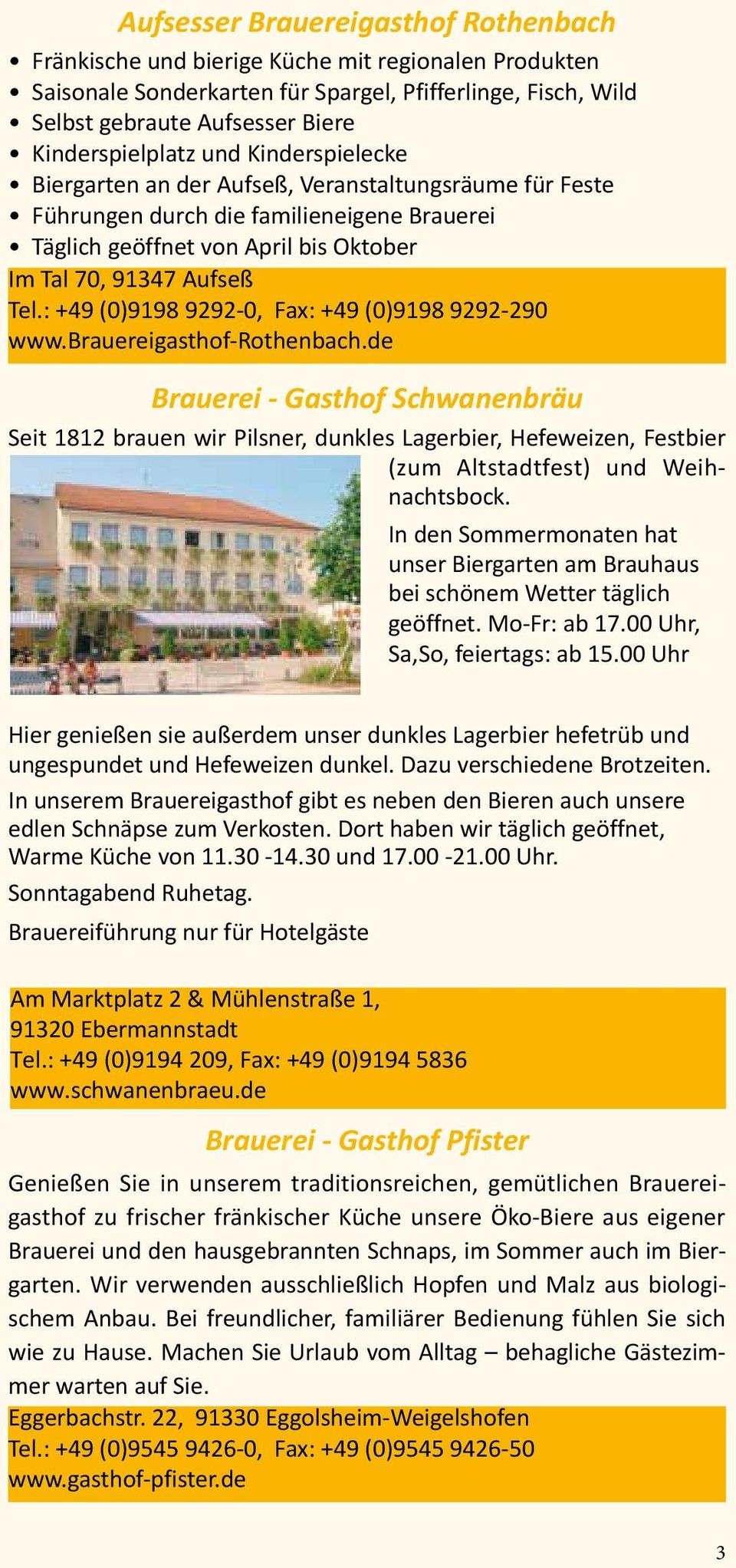 Tel.: +49 (0)9198 9292-0, Fax: +49 (0)9198 9292-290 www.brauereigasthof-rothenbach.