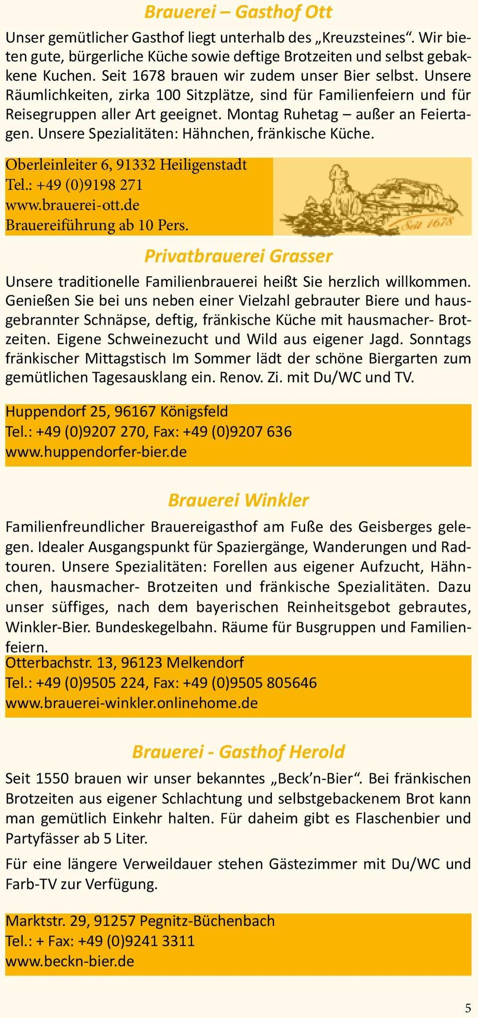 Unsere Spezialitäten: Hähnchen, fränkische Küche. Oberleinleiter 6, 91332 Heiligenstadt Tel.: +49 (0)9198 271 www.brauerei-ott.de Brauereiführung ab 10 Pers.