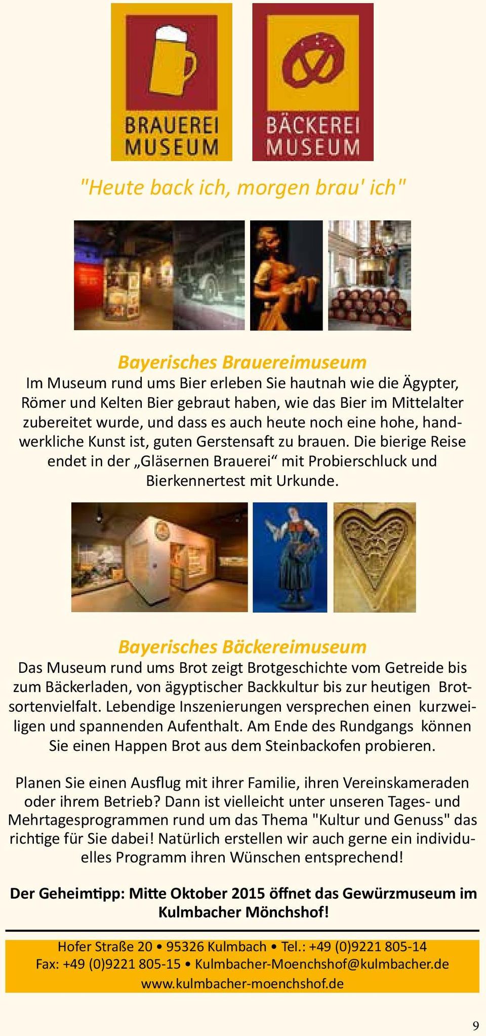 Bayerisches Bäckereimuseum Das Museum rund ums Brot zeigt Brotgeschichte vom Getreide bis zum Bäckerladen, von ägyptischer Backkultur bis zur heutigen Brotsortenvielfalt.