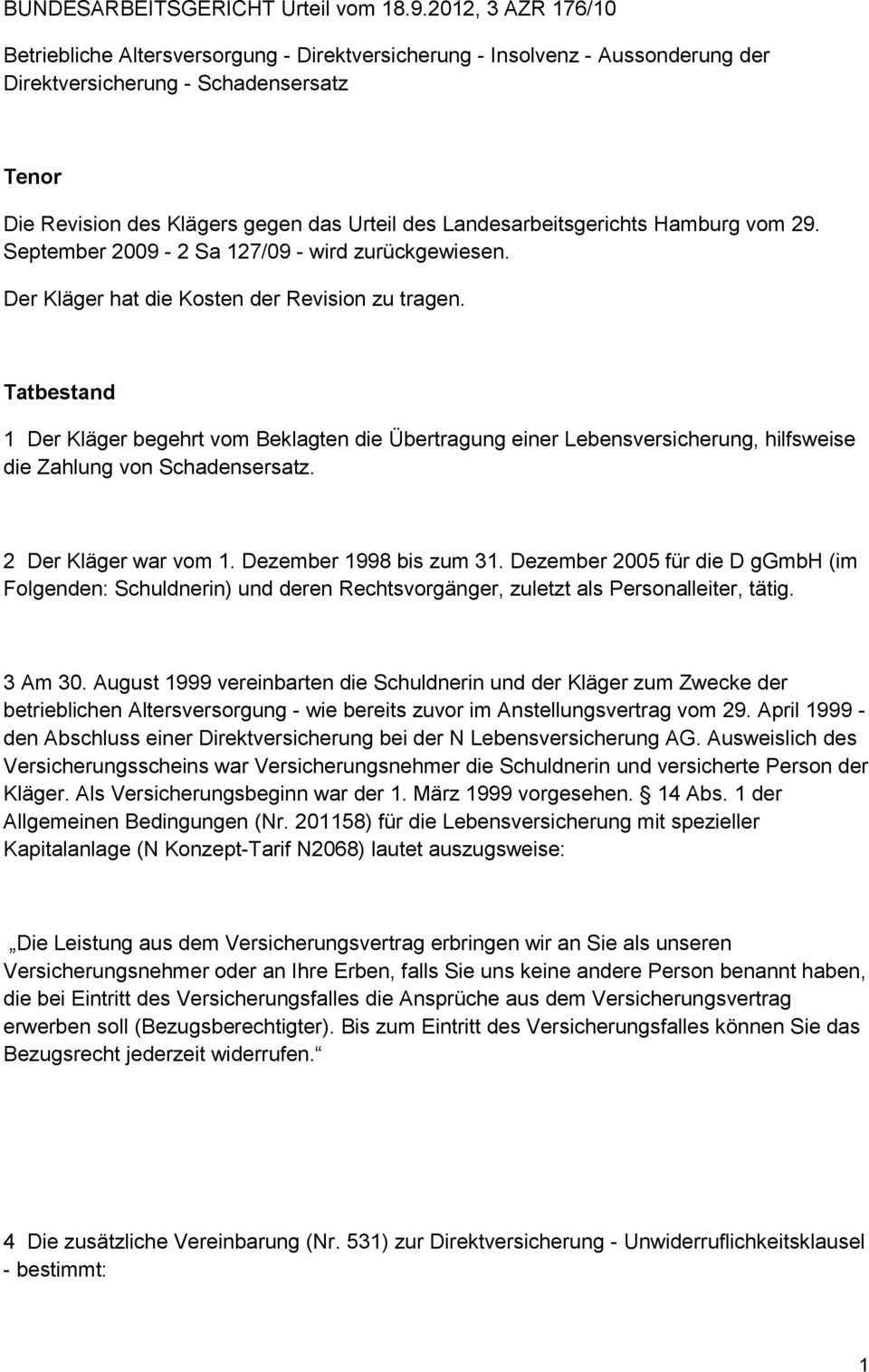 Landesarbeitsgerichts Hamburg vom 29. September 2009-2 Sa 127/09 - wird zurückgewiesen. Der Kläger hat die Kosten der Revision zu tragen.