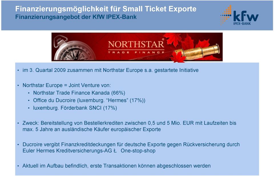 5 Jahre an ausländische Käufer europäischer Exporte Ducroire vergibt Finanzkreditdeckungen für deutsche Exporte gegen Rückversicherung durch Euler Hermes