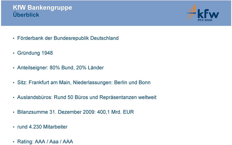 Niederlassungen: Berlin und Bonn Auslandsbüros: Rund 50 Büros und Repräsentanzen
