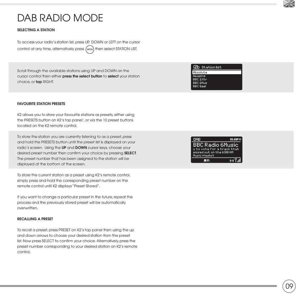 Station list Absolute Amazing BBC 1Xtr BBC 6Mus BBC Gael FAVOURITE STATION PRESETS K2 allows you to store your favourite stations as presets, either using the PRESETS button on K2 s top panel, or via