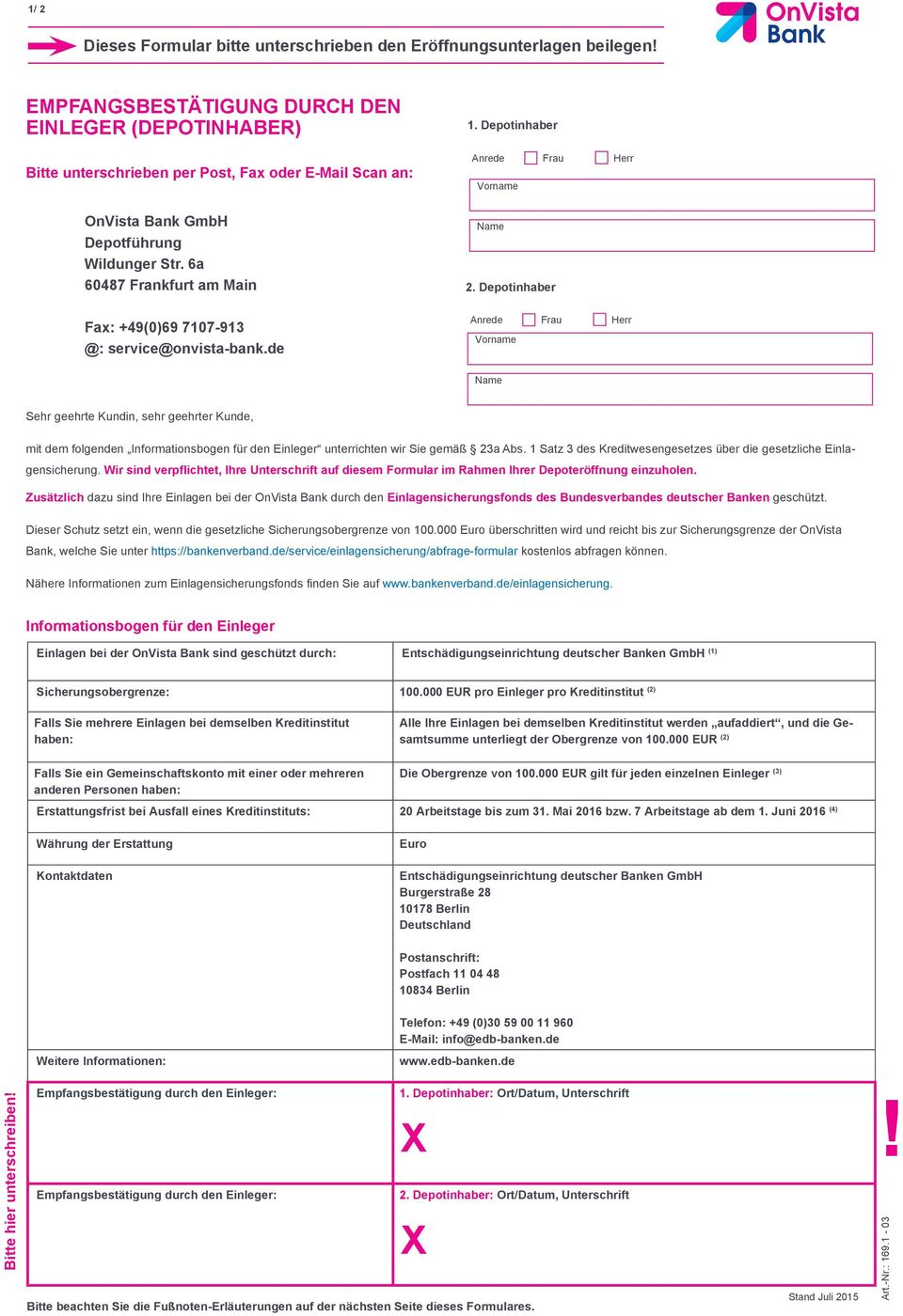 6a 60487 Frankfurt am Main Fax: +49(0)69 7107-913 @: service@onvista-bank.de 1. Depotinhaber Anrede Frau Herr Vorname Name 2.
