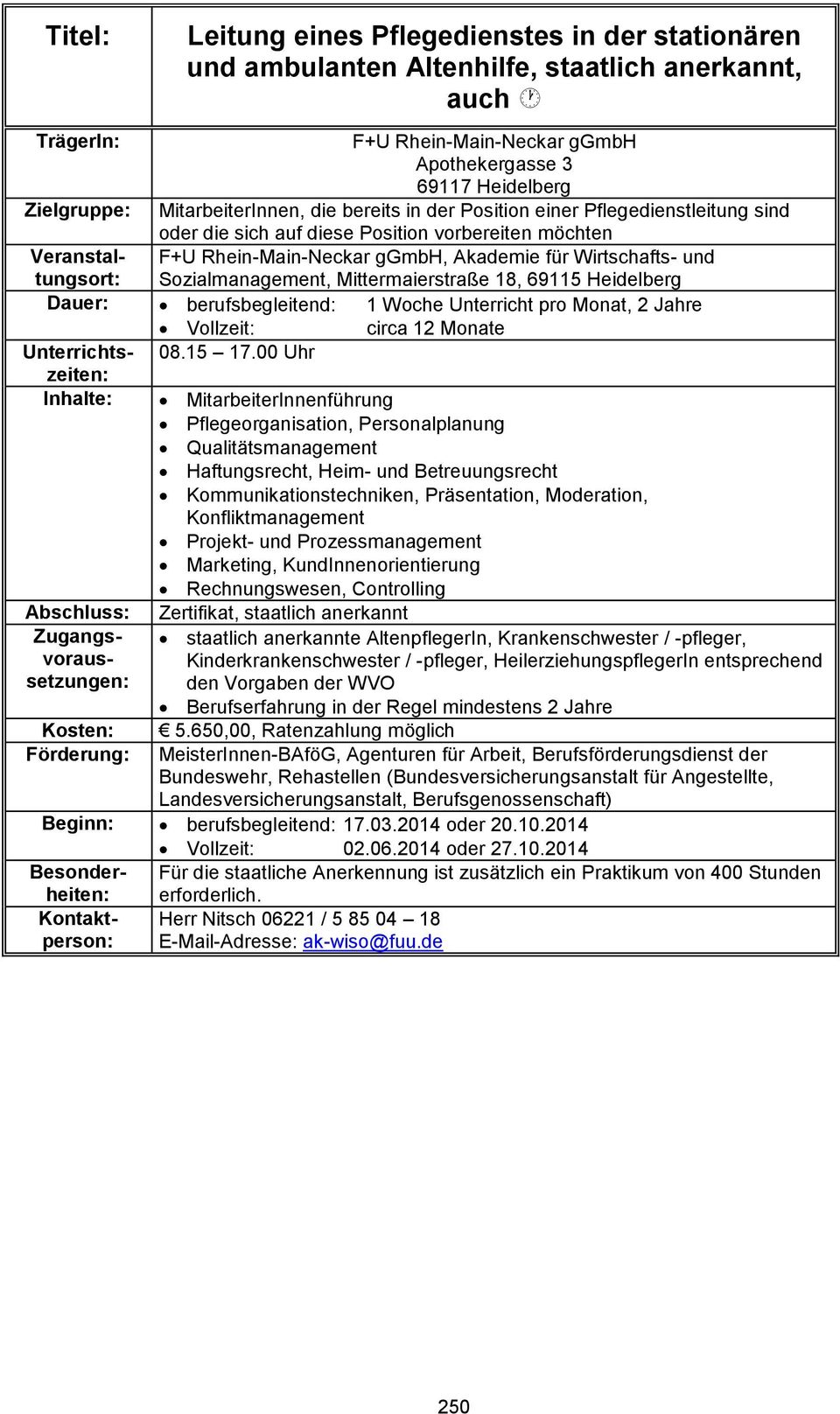 berufsbegleitend: 1 Woche Unterricht pro Monat, 2 Jahre Vollzeit: circa 12 Monate 08.15 17.