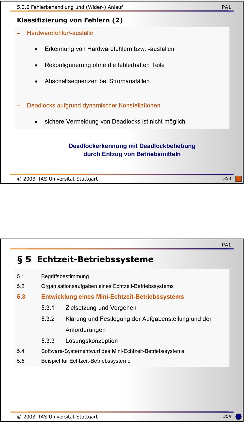 Deadlockerkennung mit Deadlockbehebung durch Entzug von Betriebsmitteln 2003, IAS Universität Stuttgart 353 5 Echtzeit-Betriebssysteme 5.1 Begriffsbestimmung 5.